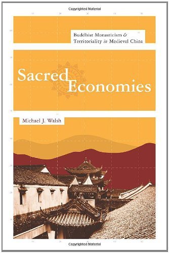 Sacred Economies: Buddhist Monasticism and Territoriality in Medieval China (Sheng Yen Series in Chinese Buddhist Studies)