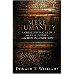 Mere Humanity: G. K. Chesterton, C. S. Lewis, And J. R. R. Tolkien on the Human Condition book cover