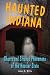 Haunted Indiana: Ghosts and Strange Phenomena of the Hoosier State (Haunted Series)