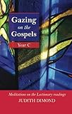 Gazing on the Gospels. Year C : meditations on the Lectionary readings