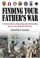 Finding Your Father's War: A Practical Guide to Researching and Understanding Service in the World War II U.S. Army