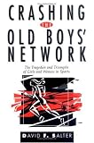 Crashing the Old Boys' Network: The Tragedies and Triumphs of Girls and Women in Sports