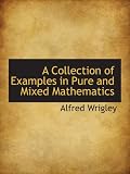 A Collection of Examples in Pure and Mixed Mathematics