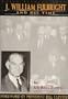 J. William Fulbright and His Time: A Political Biography