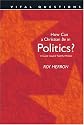 How Can a Christian Be in Politics?: A Guide Toward Faithful Politics (Vital Questions)