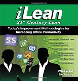 iLean - 21st Century Lean - Todays Improvement Methodologies for Increasing Office Productivity
