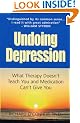 Undoing Depression: What Therapy Doesn't Teach You and Medication Can't Give You