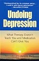 Undoing Depression: What Therapy Doesn't Teach You and Medication Can't Give You