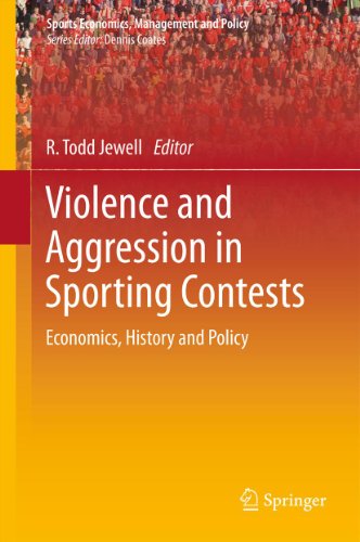 Violence and Aggression in Sporting Contests: Economics, History and Policy: 4 (Sports Economics, Management and Policy)