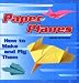 Paper Planes: How to Make and Fly Them