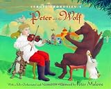 Sergei Prokofievs Peter and the Wolf: With a Fully-Orchestrated and Narrated CD
