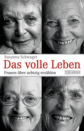 Das volle Leben: Frauen über achtzig erzählen (German Edition)