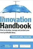 The innovation handbook : how to develop, manage and protect your most profitable ideas