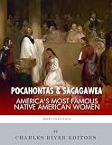 Pocahontas and Sacagawea: America s Most Famous Native American Women