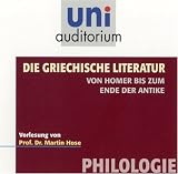Die Griechische Literatur - von Homer bis zum Ende der Antike . Fachbereich: Philologie (uni auditorium) 2 CDs - Martin Hose