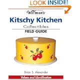Warmans Kitschy Kitchen Collectibles Field Guide (Warman's Field Guides) by Brian S. Alexander