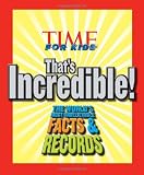TIME For Kids Thats Incredible!: The Worlds Most Unbelievable Facts and Records!