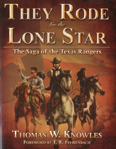 They Rode for the Lone Star: The Saga of the Texas Rangers, Vol. 1: The Birth of Texas-The Civil War
