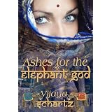 Ashes for the Elephant God ~ Vijaya Schartz