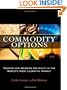 Commodity Options: Trading and Hedging Volatility in the Worlds Most Lucrative Market