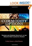 Commodity Options: Trading and Hedging Volatility in the World's Most Lucrative Market