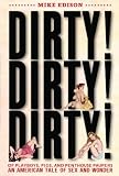 Dirty! Dirty! Dirty!: Of Playboys, Pigs, and Penthouse Paupers-An American Tale of Sex and Wonder