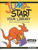 Jump-Start Your Library: Level B: Intermediate, Hands-On Materials for Library Learning