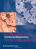 Functional Ultrastructure: Atlas of Tissue Biology and Pathology Functional Ultrastructure: Atlas of Tissue Biology and Pathology
