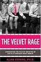 The Velvet Rage: Overcoming the Pain of Growing Up Gay in a Straight Man's World