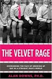 The Velvet Rage: Overcoming the Pain of Growing Up Gay in a Straight Mans World