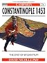 Constantinople 1453: The End of Byzantium