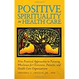 Positive Spirituality in Health Careby Frederic C., Jr. Craigie