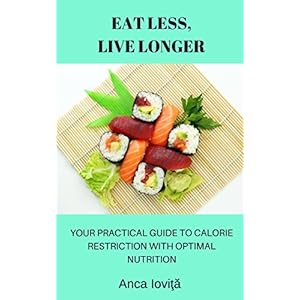 Eat Less, Live Longer: Your Practical Guide to Calorie Restriction with Optimal Nutrition