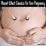 Mozart Effect Mozart Effect: Classics For Your Pregnancy