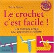 Le crochet c'est facile ! : Une m�thode simple pour apprendre � crocheter