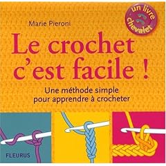 Le crochet c'est facile ! : Une m�thode simple pour apprendre � crocheter