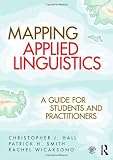 Mapping applied linguistics : a guide for students and practitioners