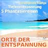 H&ouml;rbuch Orte der Entspannung: Tiefenentspannung mit 5 Phantasiereisen und beruhigenden Klängen
