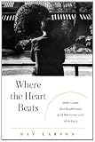 Where the Heart Beats: John Cage, Zen Buddhism, and the Inner Life of Artists