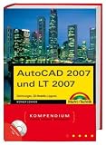 AutoCAD und LT 2007. Kompendium mit CD: Zeichnungen, 3D-Modelle, Layouts