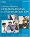 A Practical Guide to Estate Planning and Administration (West Legal Studies Series)