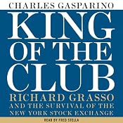 King of the Club: Richard Grasso and the Survival of the New York Stock Exchange | [Charles Gasparino]