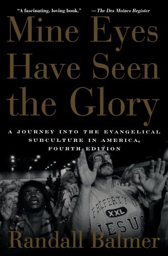 Mine Eyes Have Seen the Glory: A Journey into the Evangelical Subculture in America [Paperback] [2006] (Author) Randall Balmer