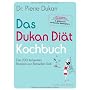 Das Dukan Di�t Kochbuch: Die 200 leckersten Rezept&hellip von Pierre Dukan