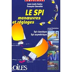 Le SPI : Manoeuvres et r�glages en 300 illustrations et photos
