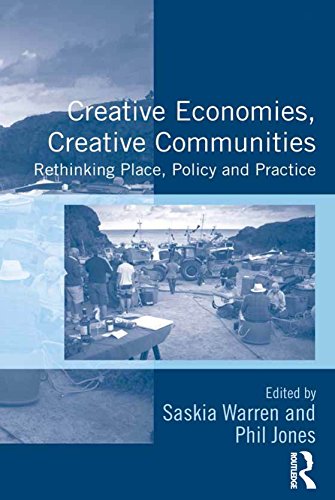 Creative Economies, Creative Communities: Rethinking Place, Policy and Practice