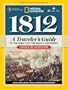 1812: A Traveler's Guide to the War That Defined a Continent