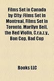 Films Set in Canada by City (Study Guide): Films Set in Montreal, Films Set in Toronto, Marilyn Bell, the Red Violin, C.R.A.Z.Y., Bon Cop-