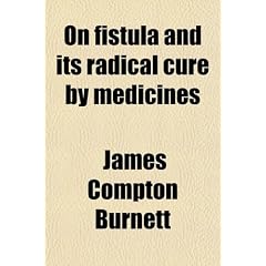 On Fistula and Its Radical Cure by Medicines by James Compton Burnett