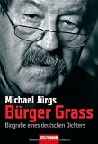 B&uuml;rger Grass: Biografie eines deutschen Dichters - Michael J&uuml;rgs